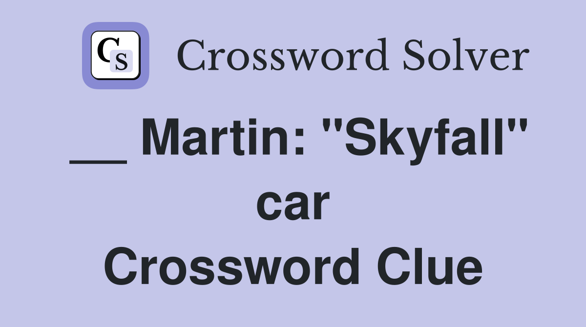 __ Martin: "Skyfall" car Crossword Clue