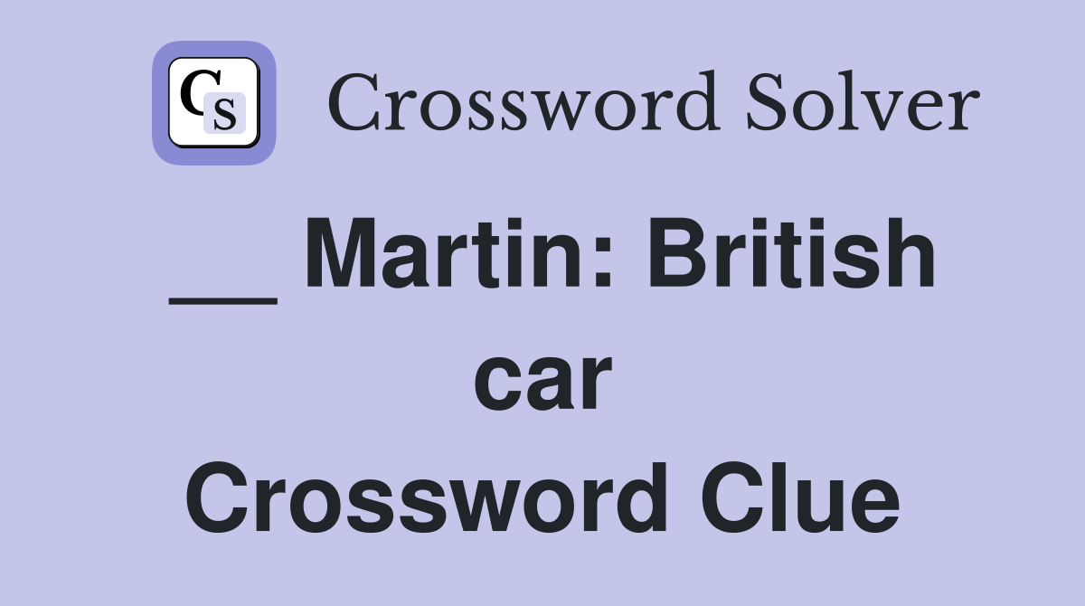 __ Martin: British car Crossword Clue