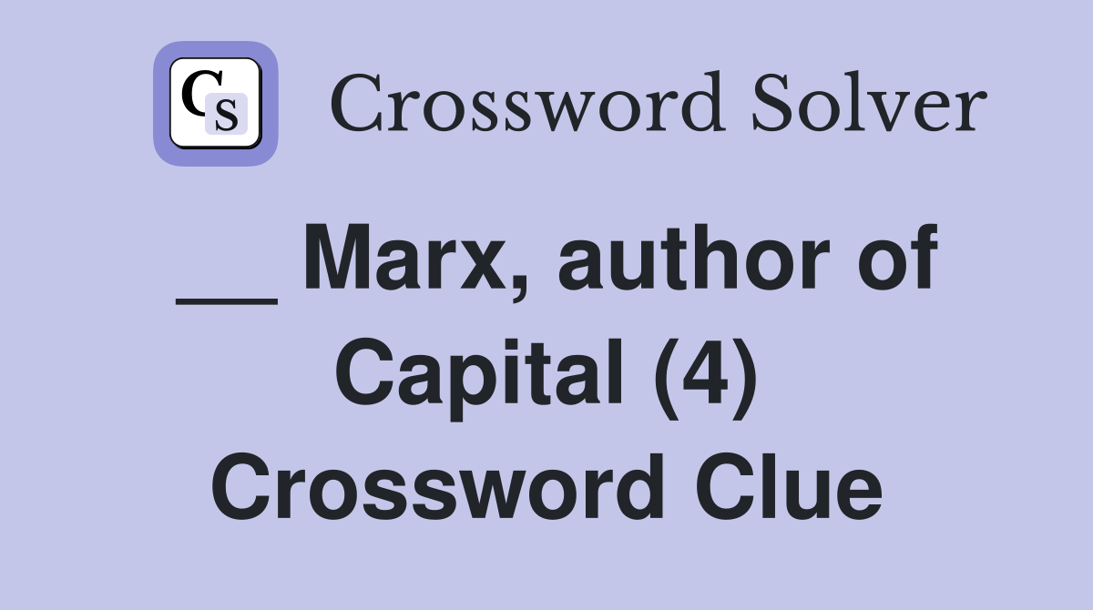 __ Marx, author of Capital (4) Crossword Clue