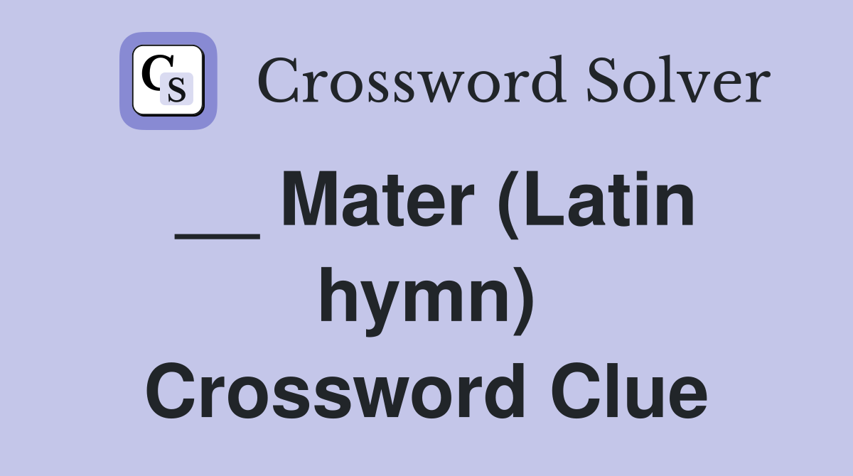 __ Mater (Latin hymn) Crossword Clue