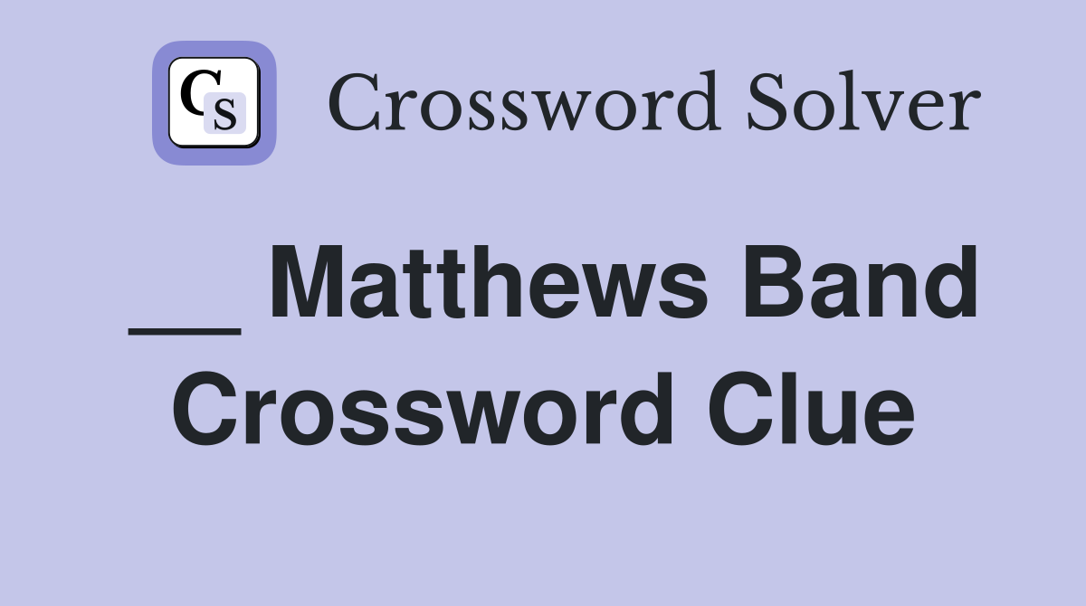 __ Matthews Band Crossword Clue