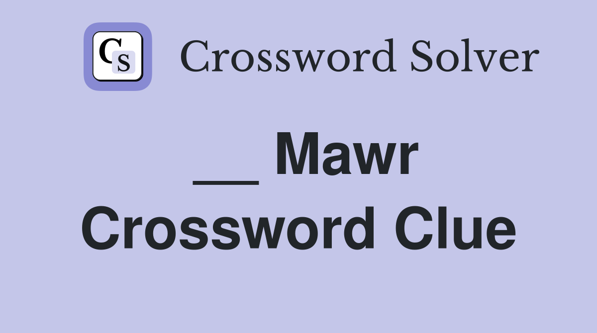 __ Mawr Crossword Clue
