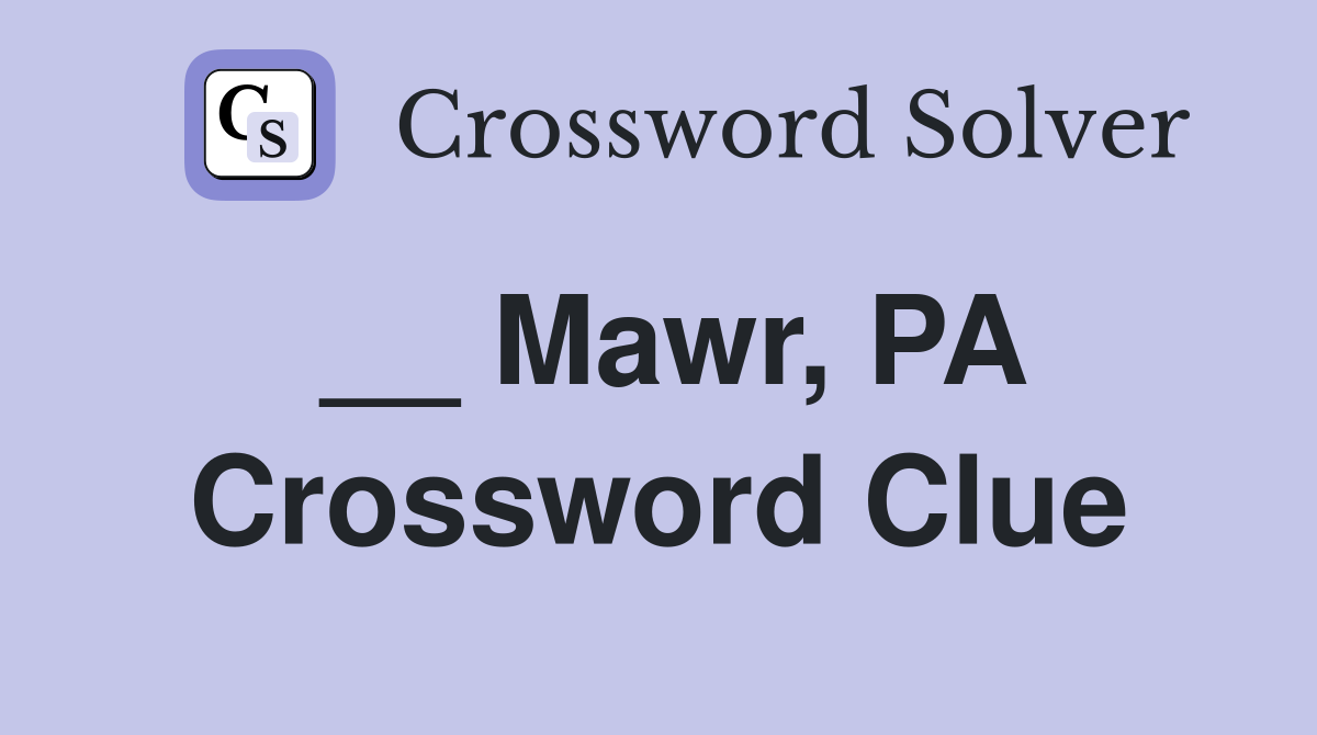 __ Mawr, PA Crossword Clue