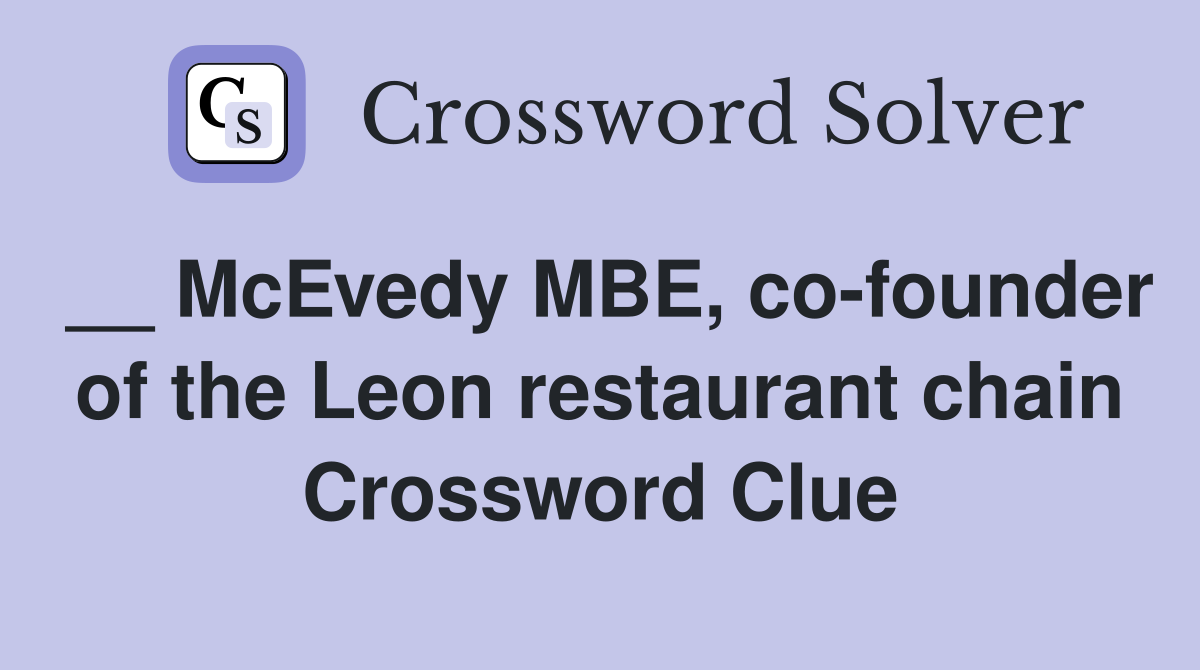 __ McEvedy MBE, co-founder of the Leon restaurant chain Crossword Clue