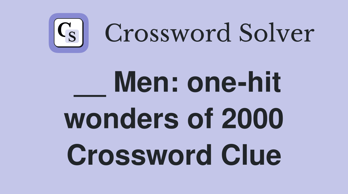 __ Men: one-hit wonders of 2000 Crossword Clue