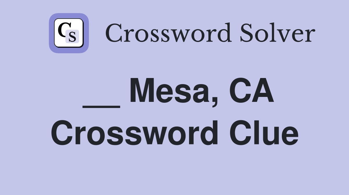 __ Mesa, CA Crossword Clue