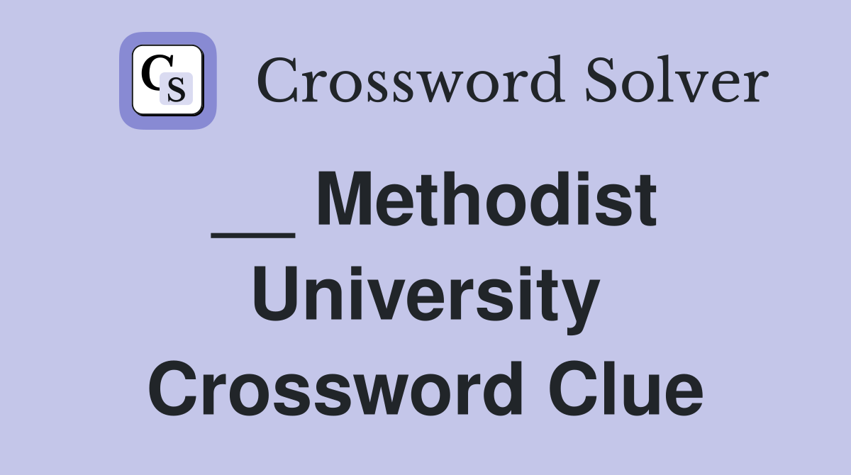 __ Methodist University Crossword Clue
