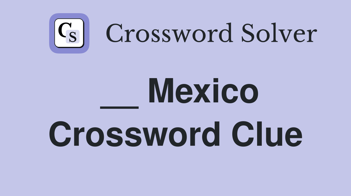 __ Mexico Crossword Clue