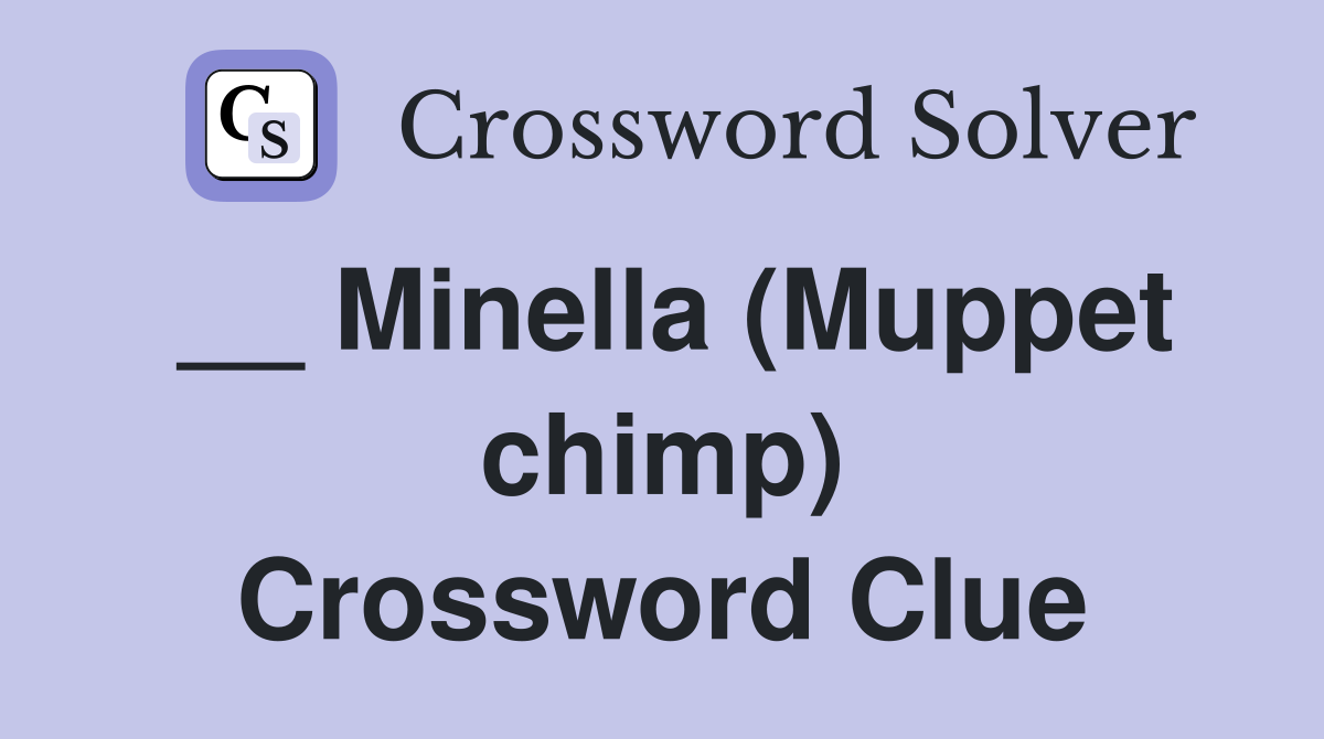 __ Minella (Muppet chimp) Crossword Clue