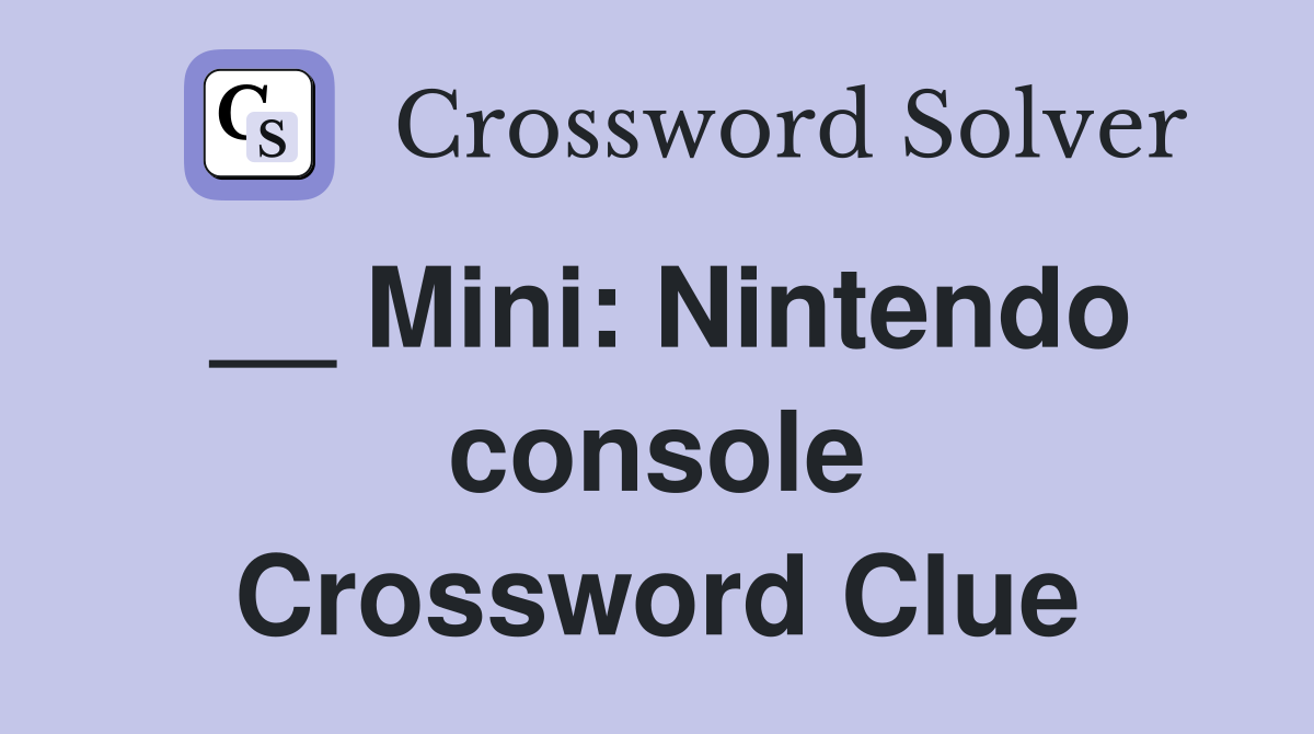 __ Mini: Nintendo console Crossword Clue