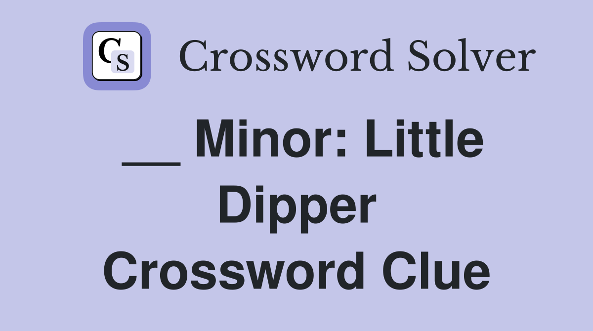 __ Minor: Little Dipper Crossword Clue
