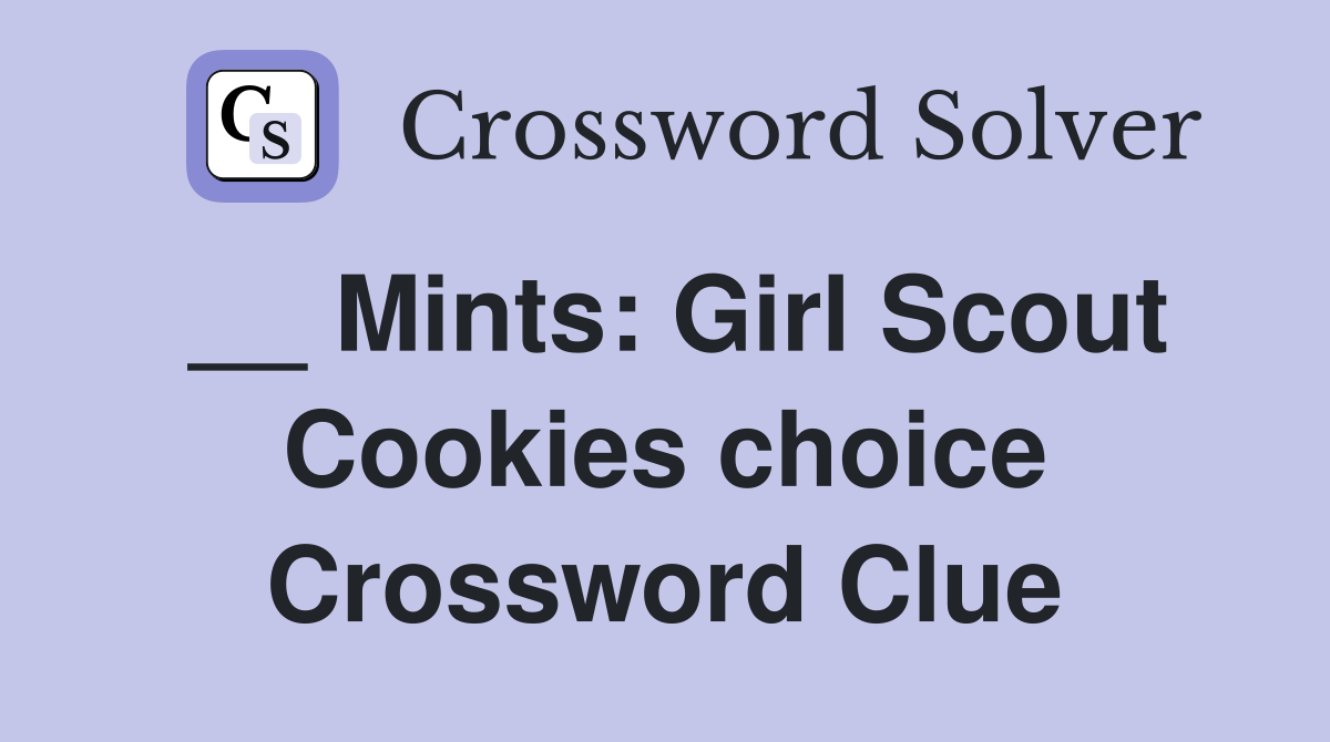 __ Mints: Girl Scout Cookies choice Crossword Clue