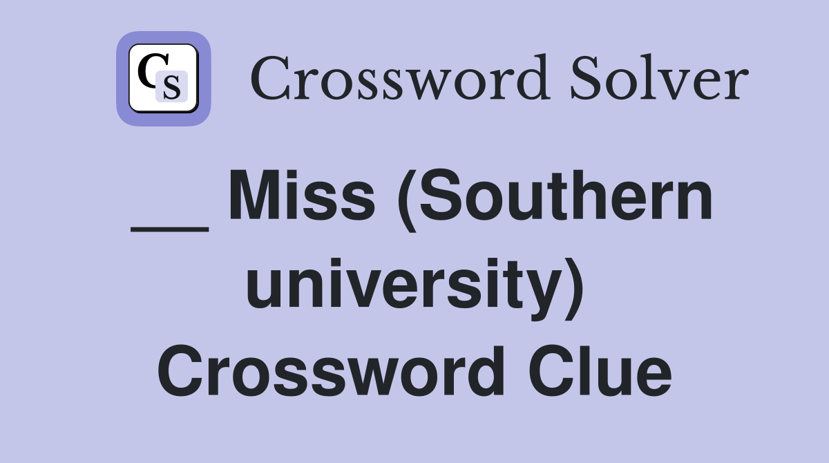 __ Miss (Southern university) Crossword Clue