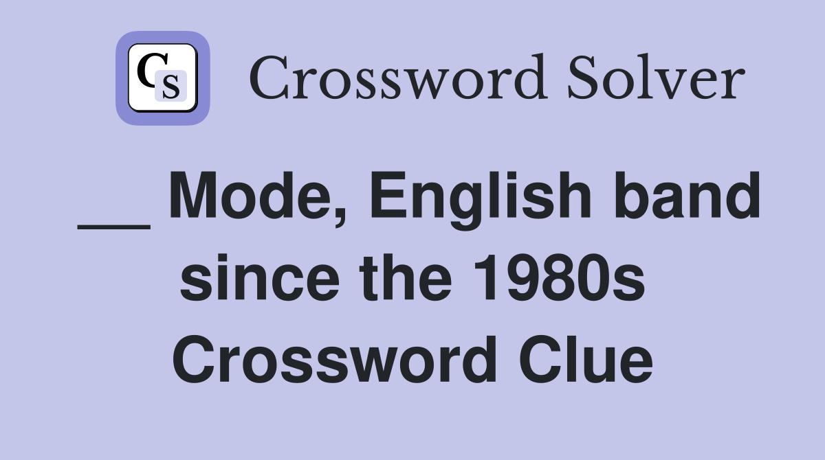 __ Mode, English band since the 1980s Crossword Clue