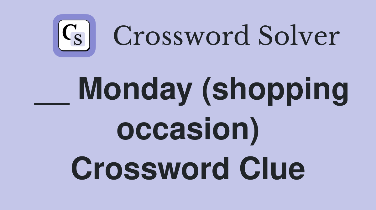 __ Monday (shopping occasion) Crossword Clue