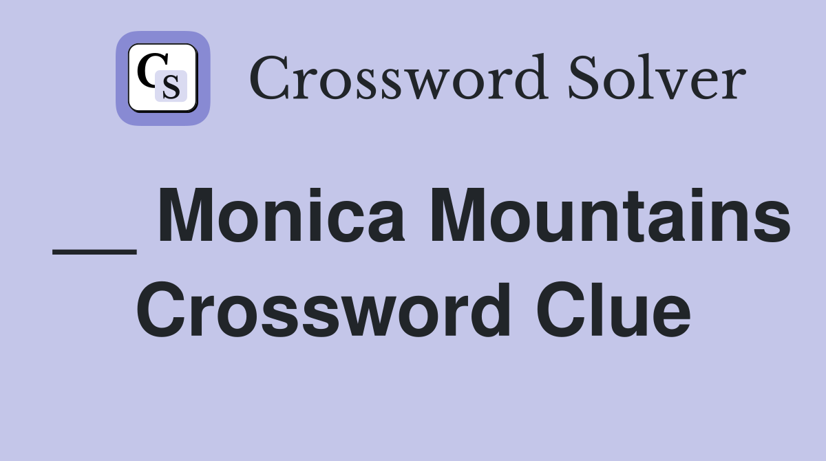 __ Monica Mountains Crossword Clue
