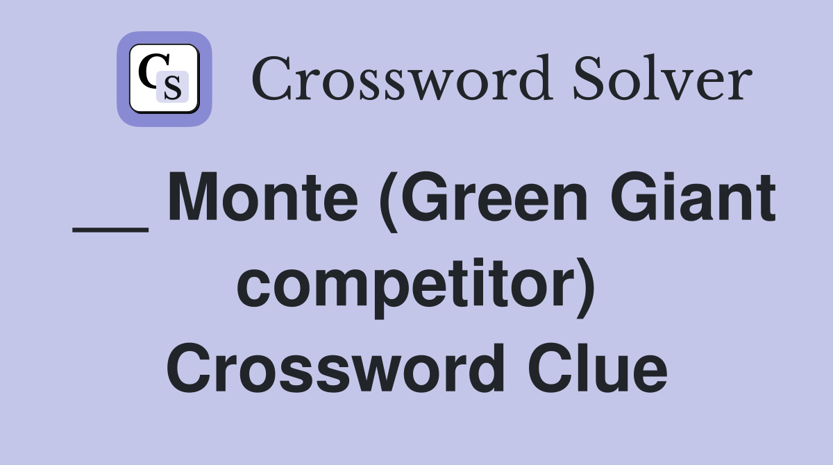 __ Monte (Green Giant competitor) Crossword Clue