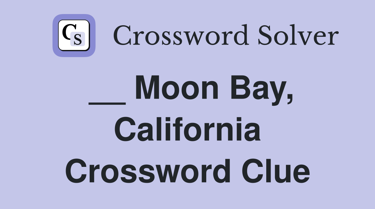 __ Moon Bay, California Crossword Clue