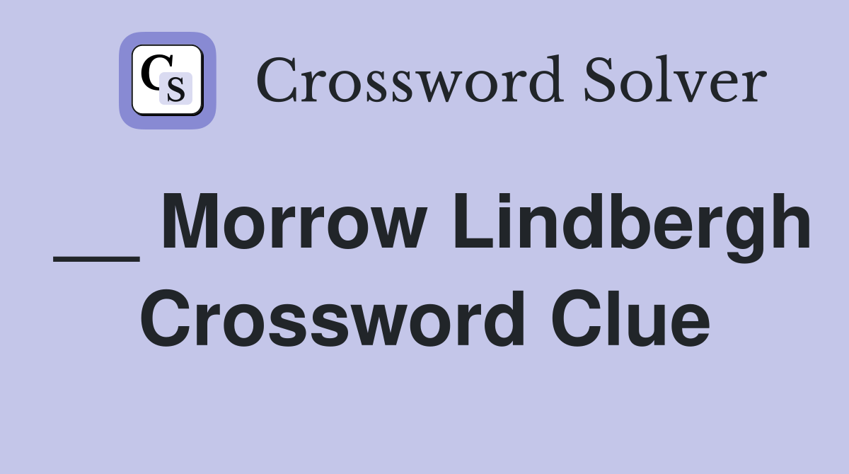 __ Morrow Lindbergh Crossword Clue