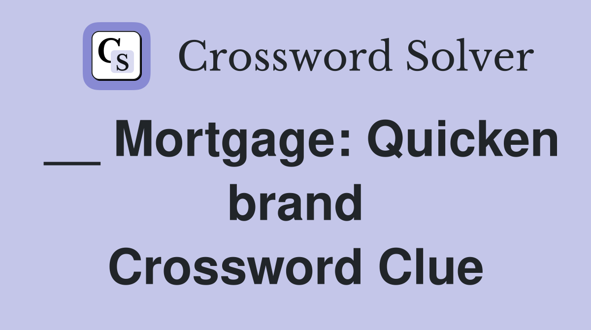 __ Mortgage: Quicken brand Crossword Clue
