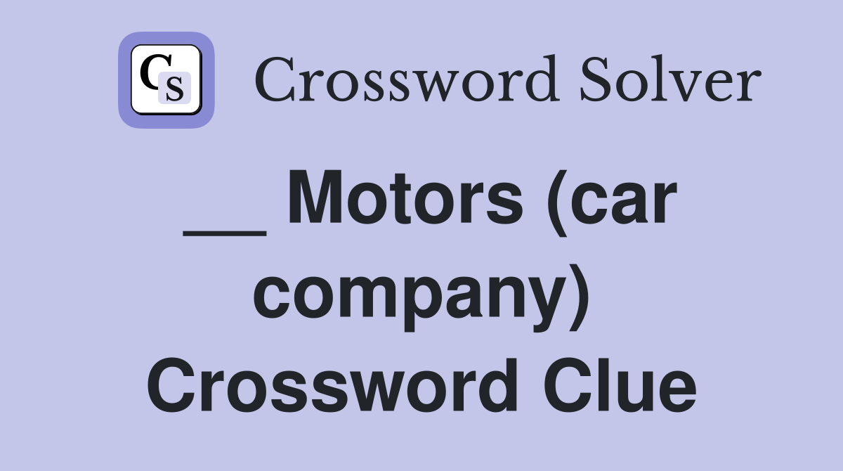 __ Motors (car company) Crossword Clue