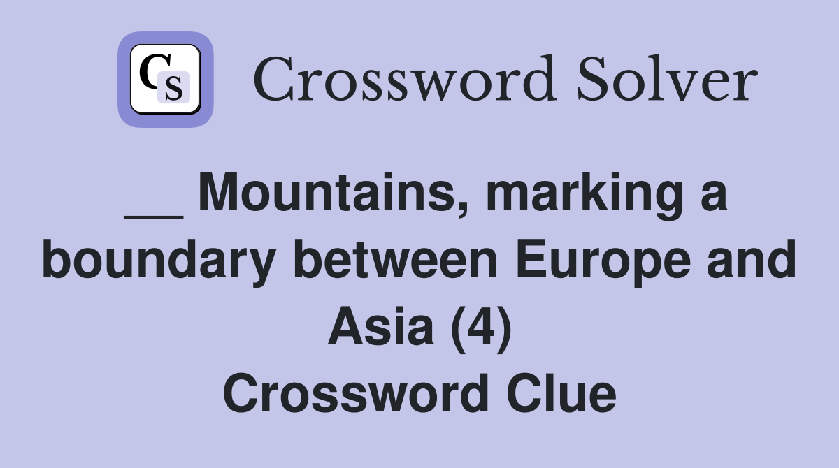 __ Mountains, marking a boundary between Europe and Asia (4) Crossword Clue
