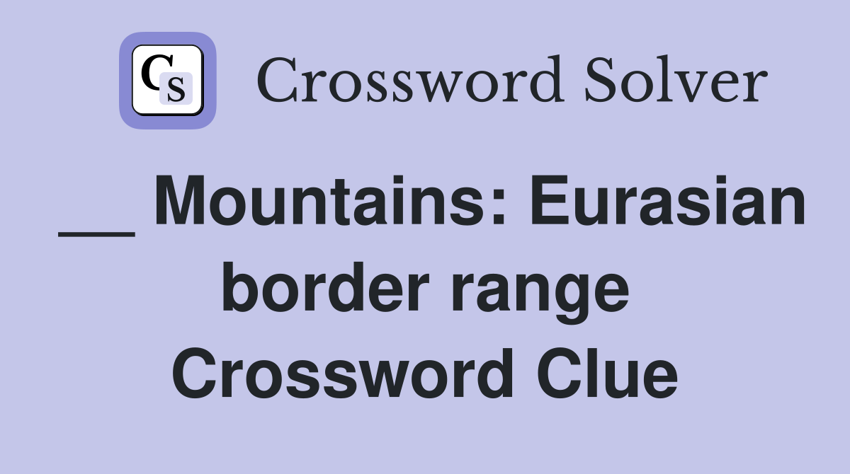 __ Mountains: Eurasian border range Crossword Clue