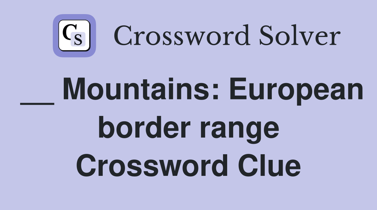 __ Mountains: European border range Crossword Clue