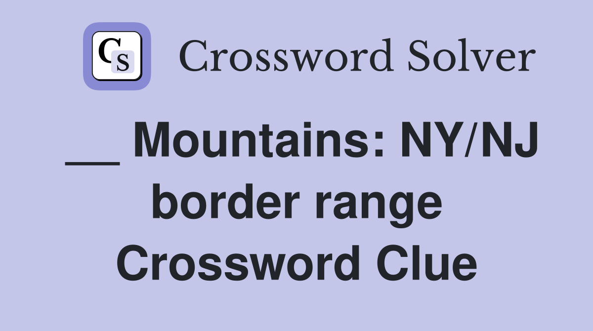 __ Mountains: NY/NJ border range Crossword Clue