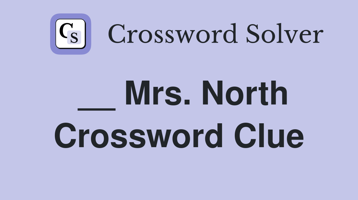 __ Mrs. North Crossword Clue