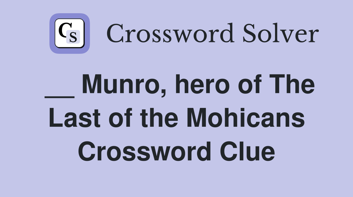 __ Munro, hero of The Last of the Mohicans Crossword Clue