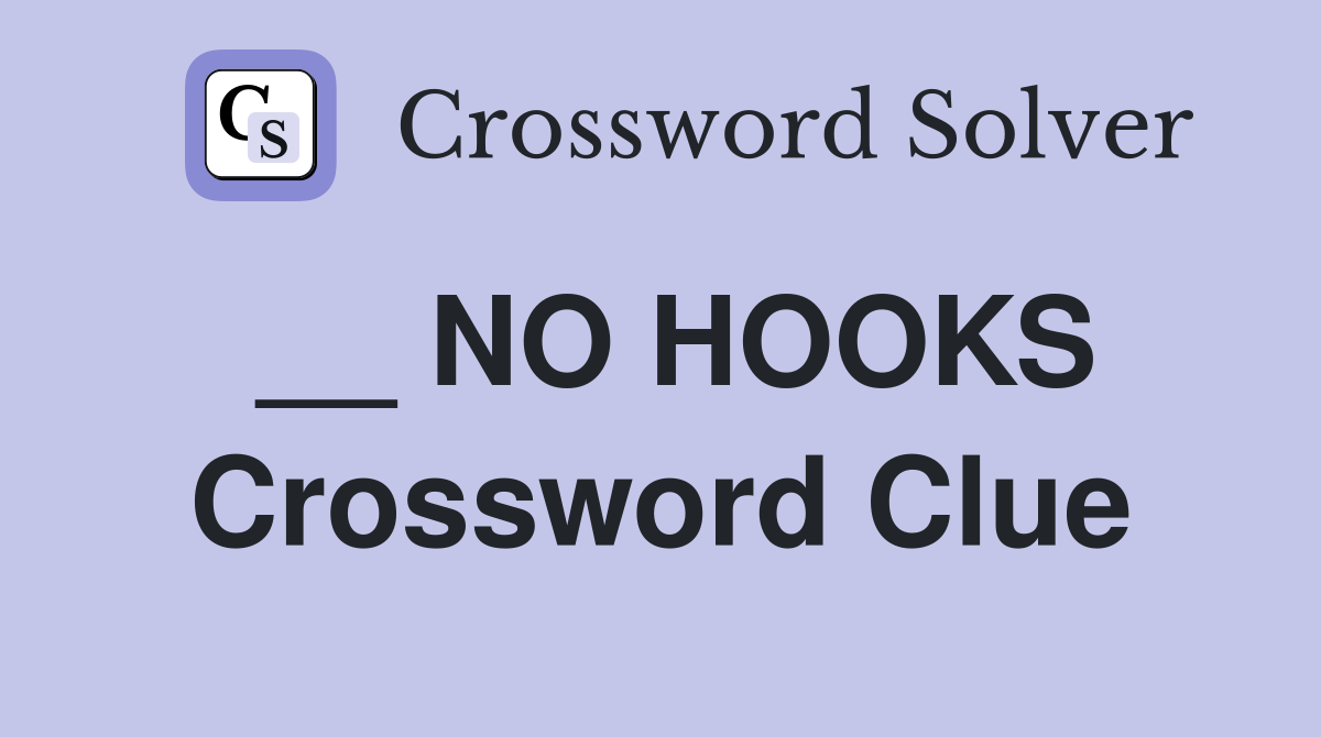 __ NO HOOKS Crossword Clue