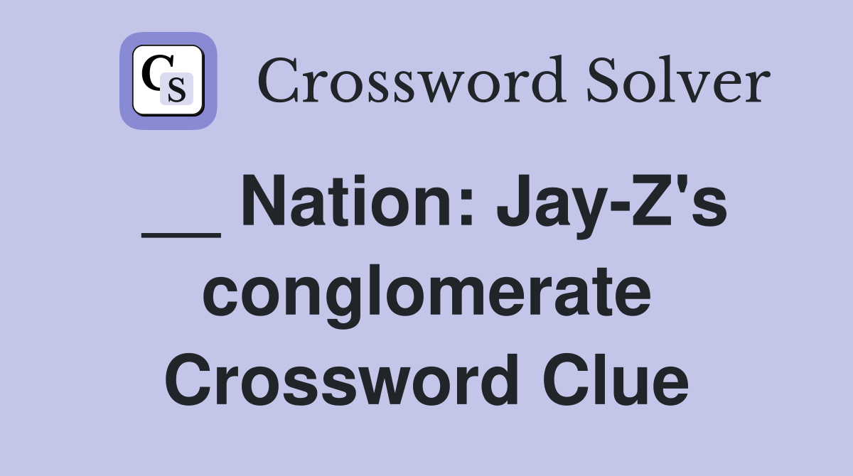 __ Nation: Jay-Z's conglomerate Crossword Clue