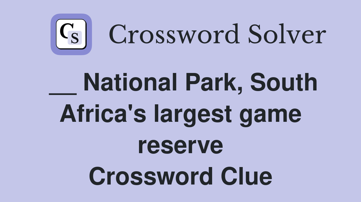 __ National Park, South Africa's largest game reserve Crossword Clue