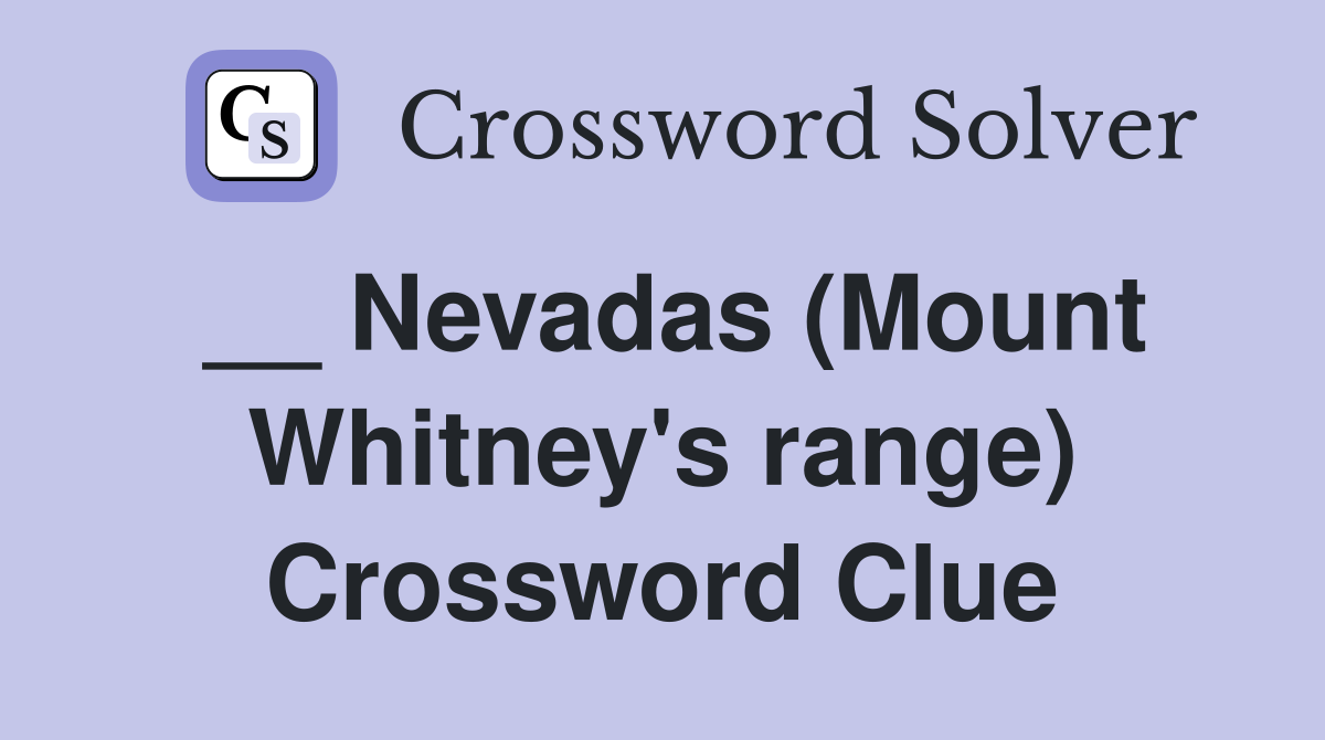 __ Nevadas (Mount Whitney's range) Crossword Clue