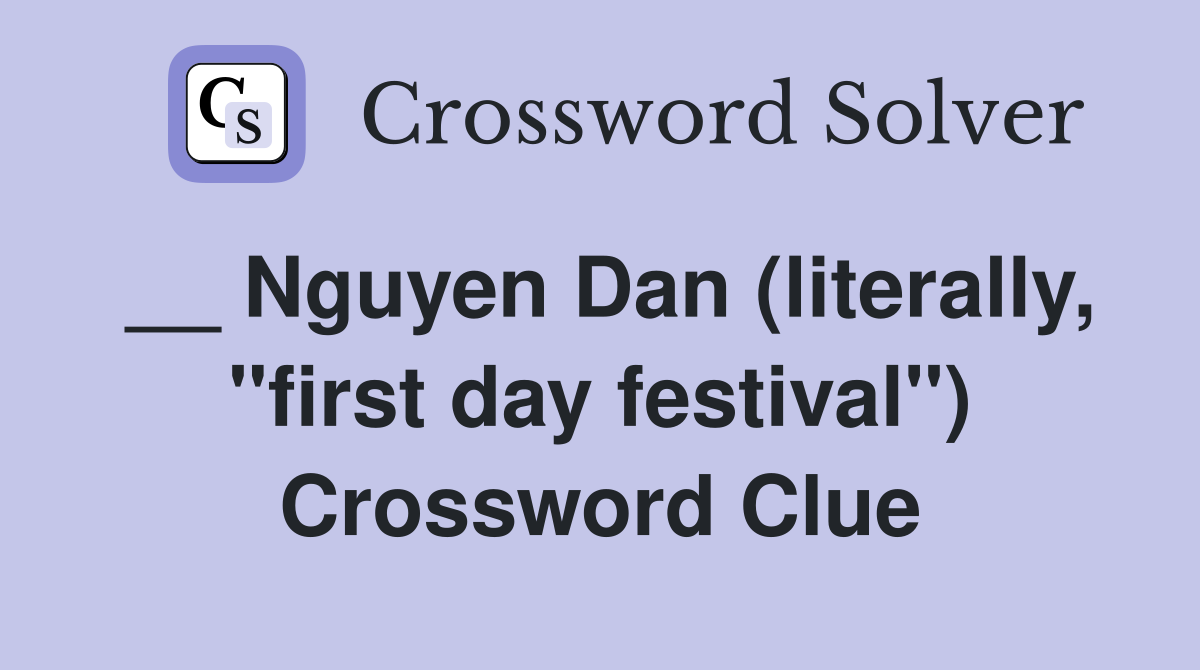 __ Nguyen Dan (literally, "first day festival") Crossword Clue