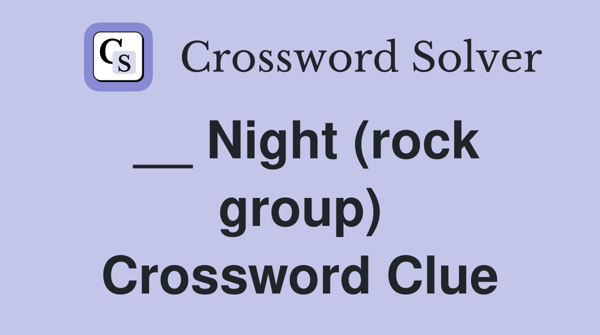__ Night (rock group) Crossword Clue
