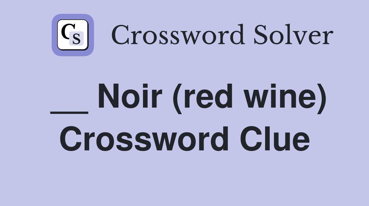 __ Noir (red wine) Crossword Clue