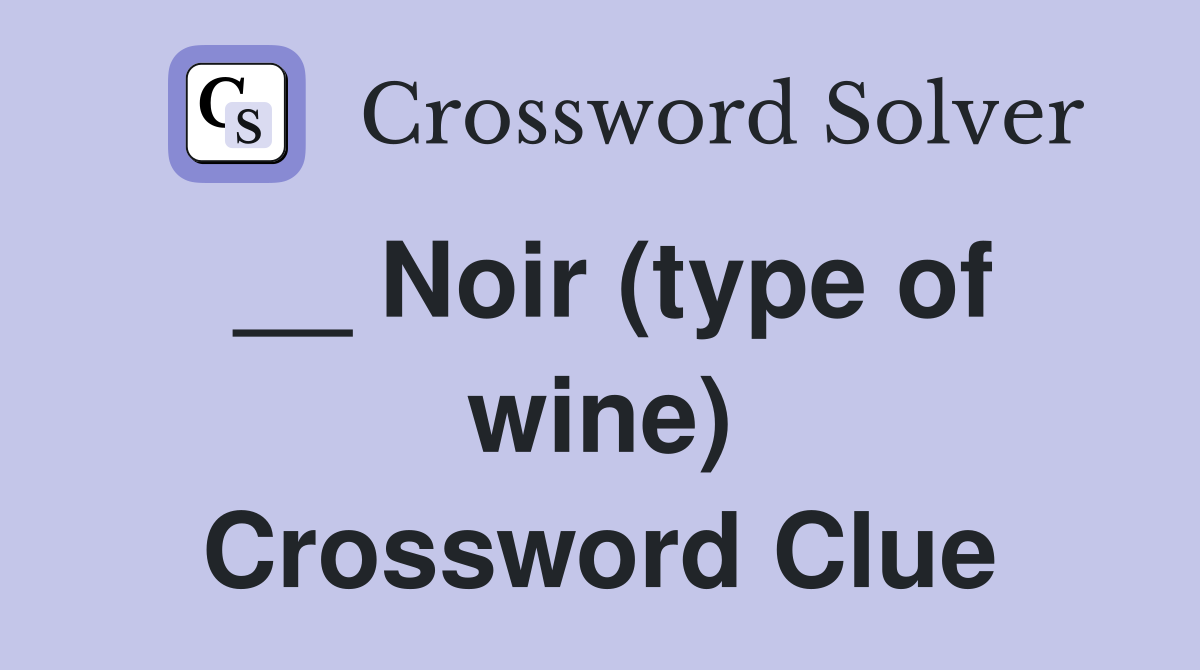 __ Noir (type of wine) Crossword Clue