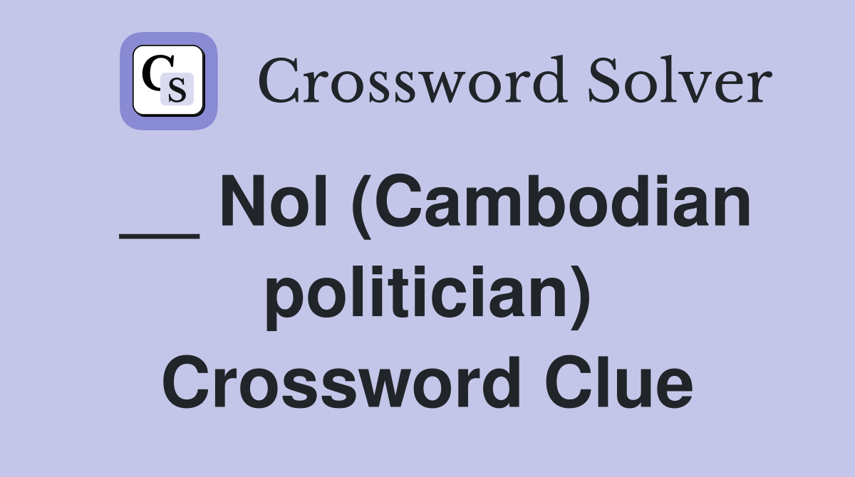 __ Nol (Cambodian politician) Crossword Clue