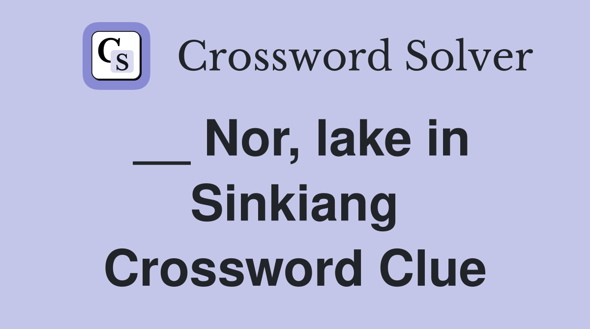__ Nor, lake in Sinkiang Crossword Clue