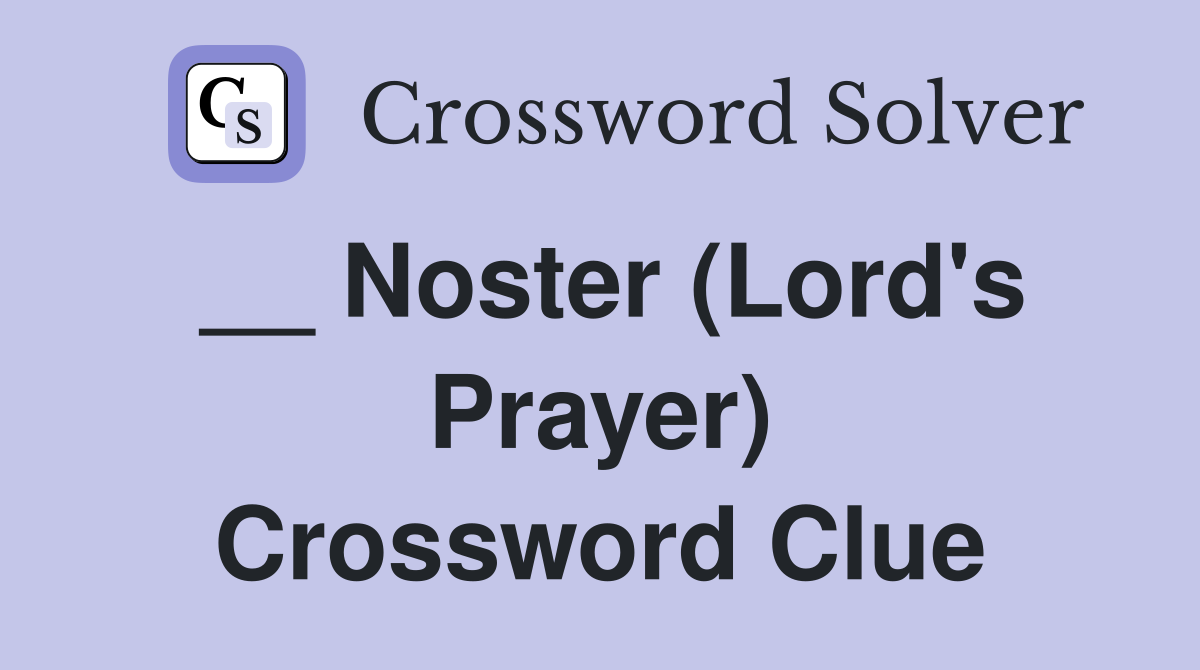 __ Noster (Lord's Prayer) Crossword Clue