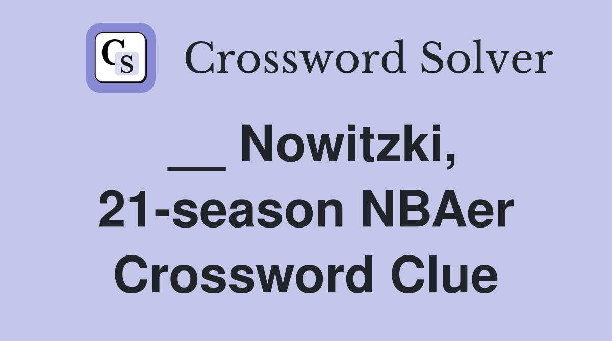 __ Nowitzki, 21-season NBAer Crossword Clue