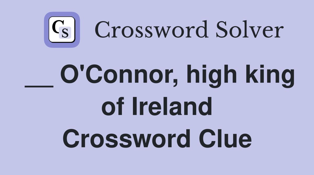 __ O'Connor, high king of Ireland Crossword Clue