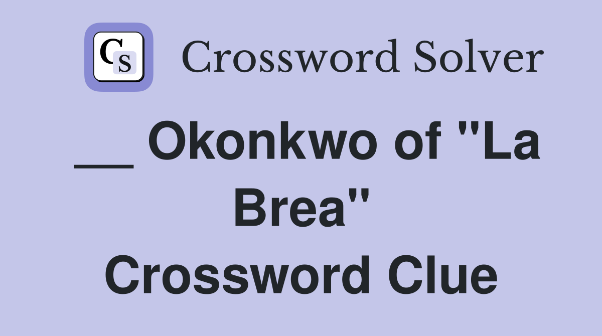 __ Okonkwo of "La Brea" Crossword Clue