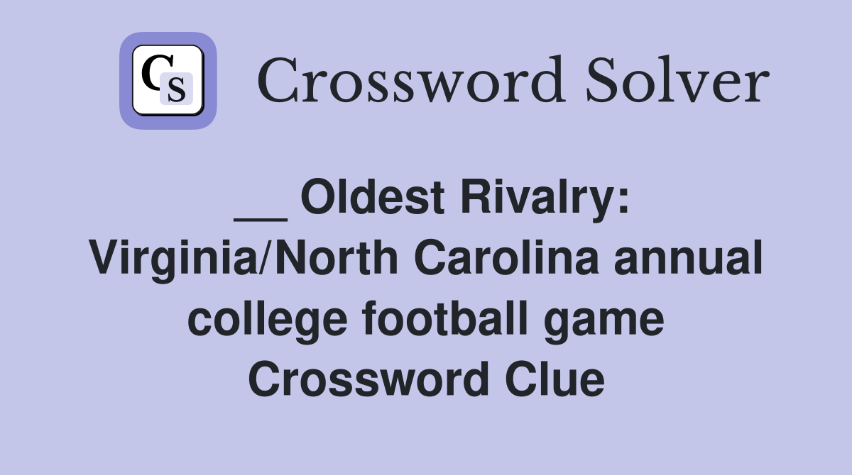 __ Oldest Rivalry: Virginia/North Carolina annual college football game Crossword Clue