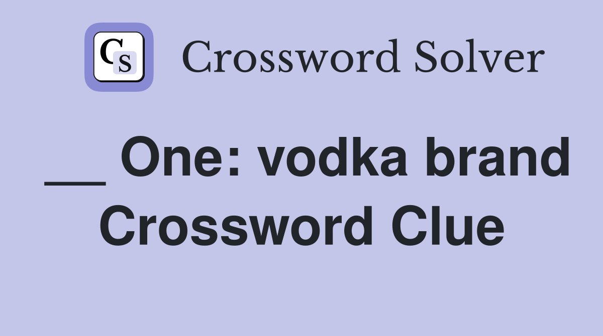 __ One: vodka brand Crossword Clue