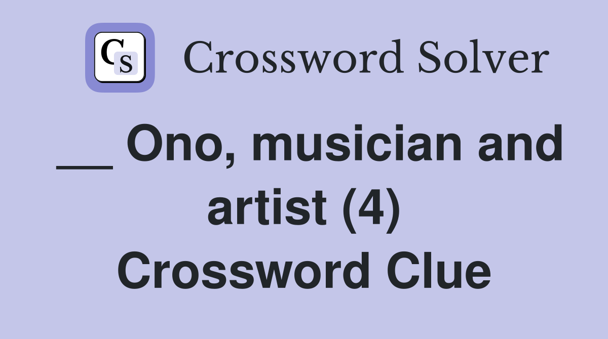 __ Ono, musician and artist (4) Crossword Clue