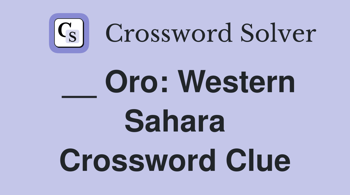 __ Oro: Western Sahara Crossword Clue