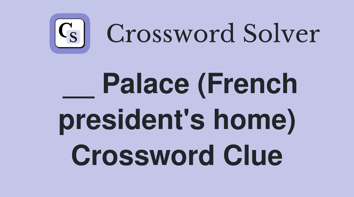 __ Palace (French president's home) Crossword Clue